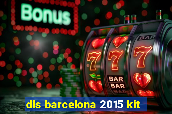 dls barcelona 2015 kit